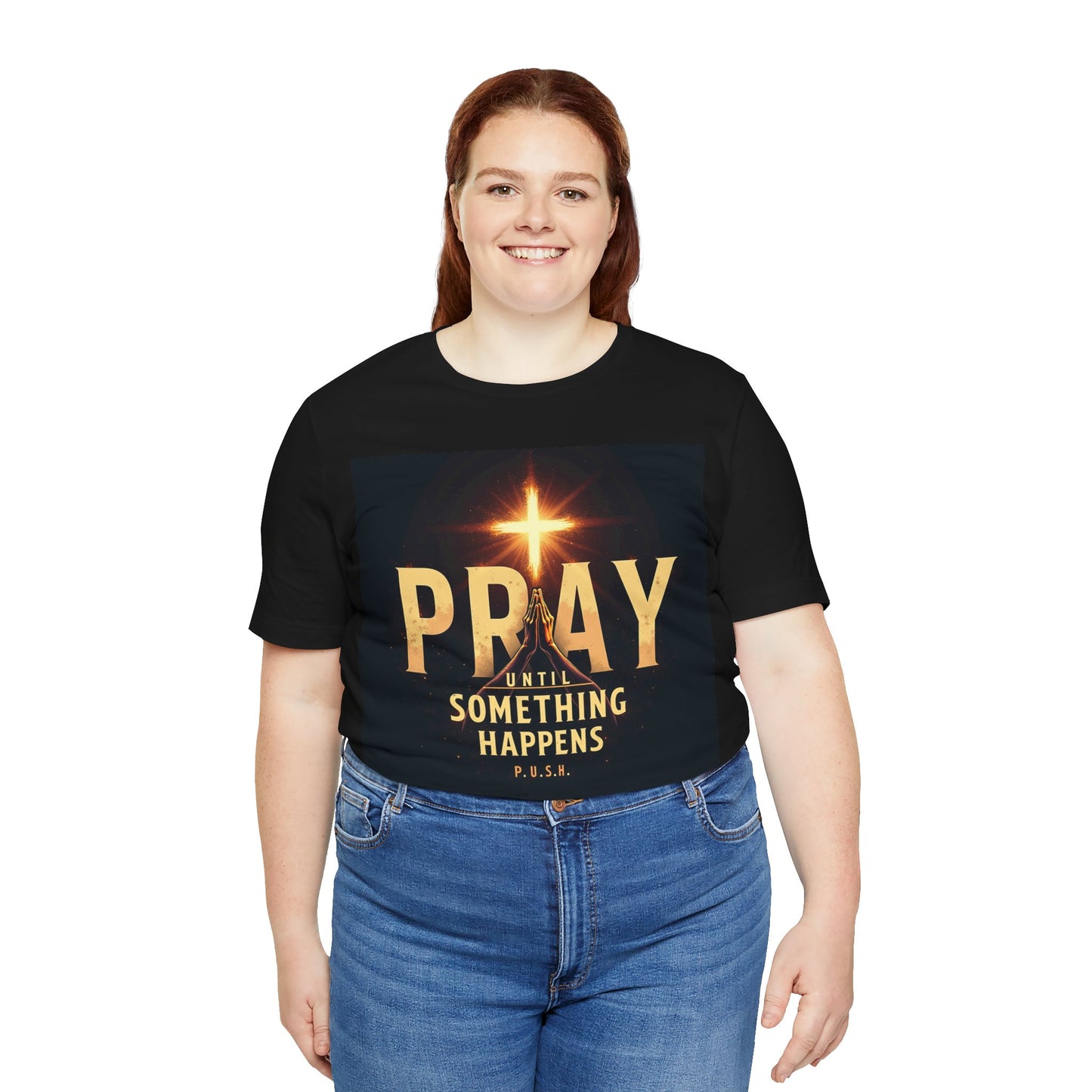 Faith-Inspired Unisex Tee - Pray Until Something Happens, Christian Apparel, Inspirational Shirt, Prayer T-Shirt, Religious Gift