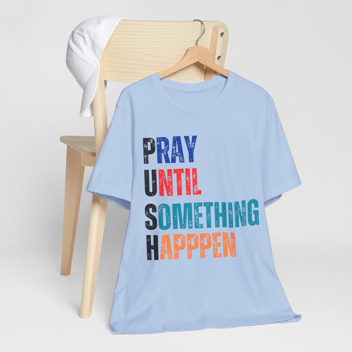 Inspirational Graphic Tee - "PUSH PRAY UNTIL SOMETHING HAPPENS", Motivational Shirt, Faith-Based Apparel, Unisex T-Shirt, Gift for Followers