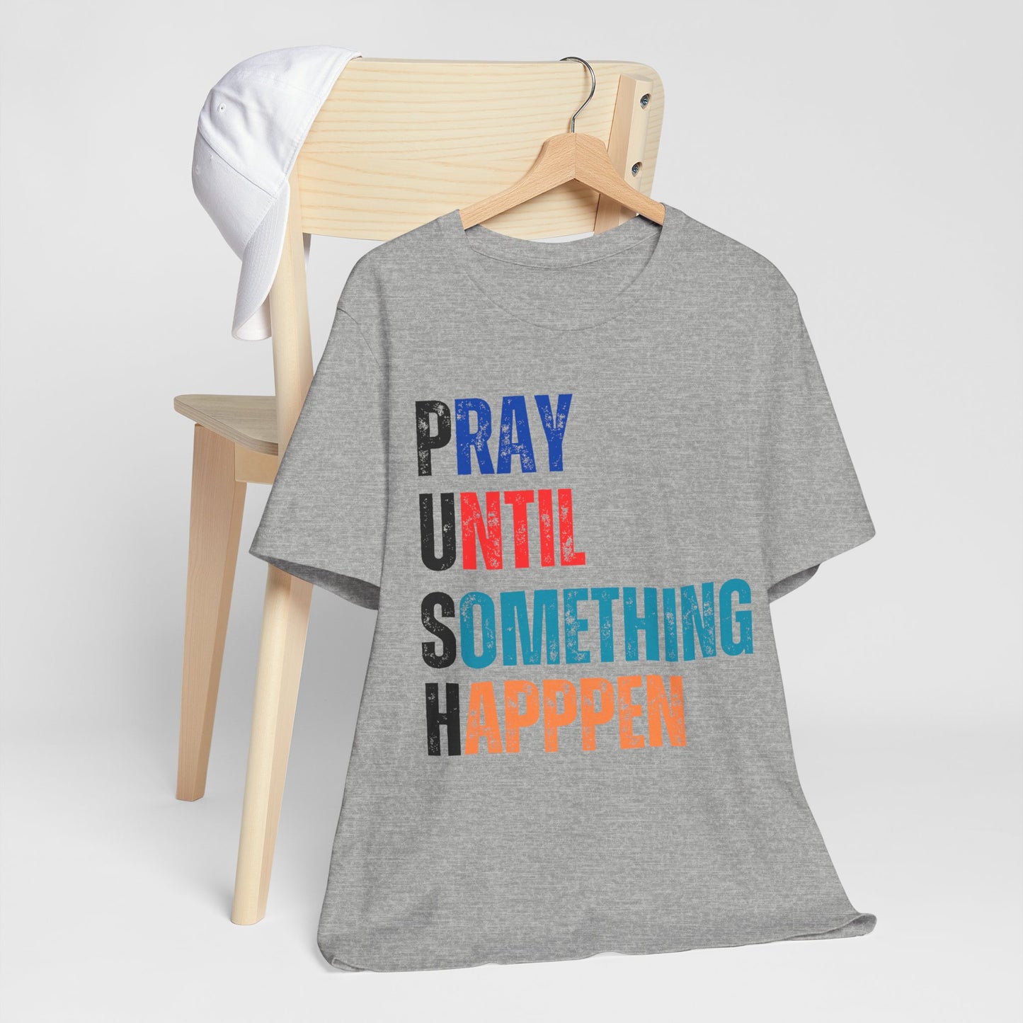 Inspirational Graphic Tee - "PUSH PRAY UNTIL SOMETHING HAPPENS", Motivational Shirt, Faith-Based Apparel, Unisex T-Shirt, Gift for Followers