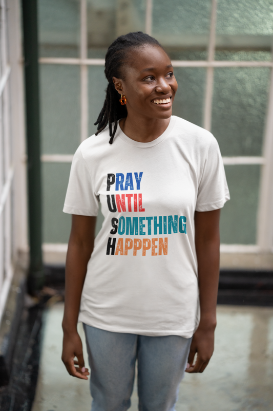 Inspirational Graphic Tee - "PUSH PRAY UNTIL SOMETHING HAPPENS", Motivational Shirt, Faith-Based Apparel, Unisex T-Shirt, Gift for Followers
