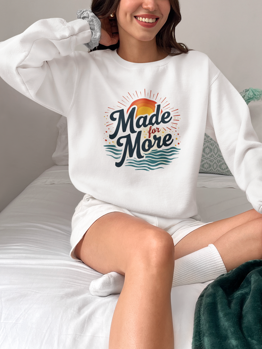 Inspirational Crewneck Sweatshirt - Made for More, Cozy Casual Wear, Gift for Friends, Self-Care Apparel, Everyday Comfort