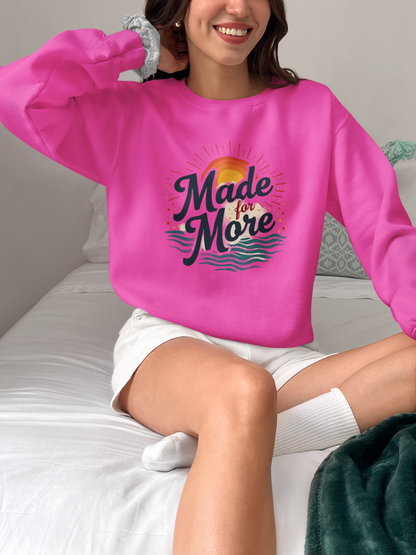 Inspirational Crewneck Sweatshirt - Made for More, Cozy Casual Wear, Gift for Friends, Self-Care Apparel, Everyday Comfort