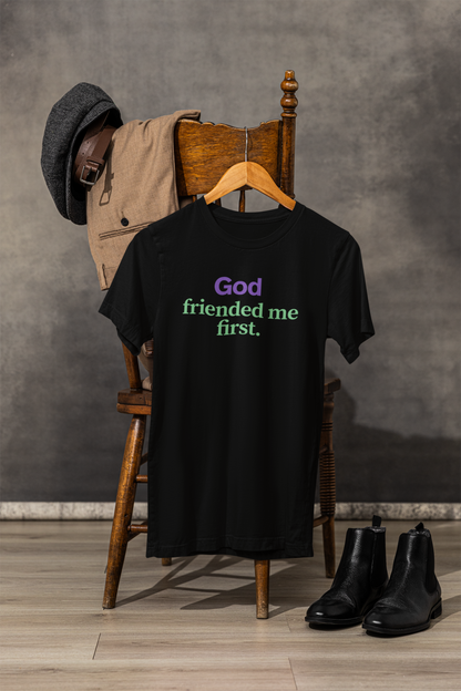 God friended me first, Shirt for Casual Wear, Faith-Based Gift, Spiritual Apparel, Everyday Comfort