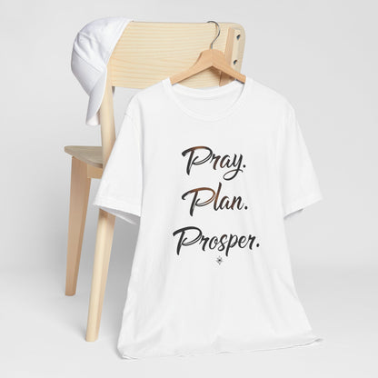 Inspirational Quote Tee, Pray Plan Prosper Shirt, Motivational T-Shirt, Unisex Casual Wear, Gifts for Dreamers, Comfortable Everyday Tee