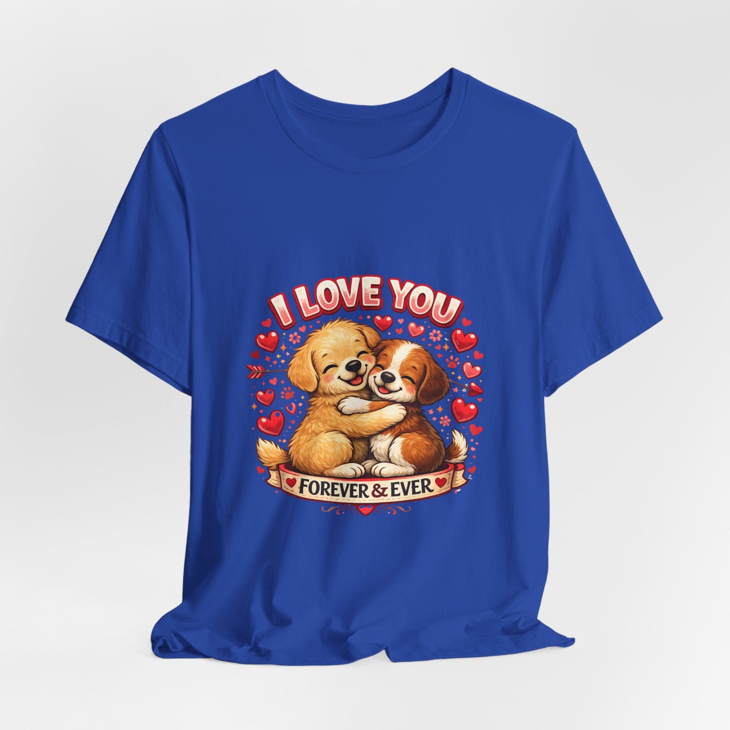 I Love You Forever & Ever Tee — Cute Puppy Couple Valentine T-Shirt