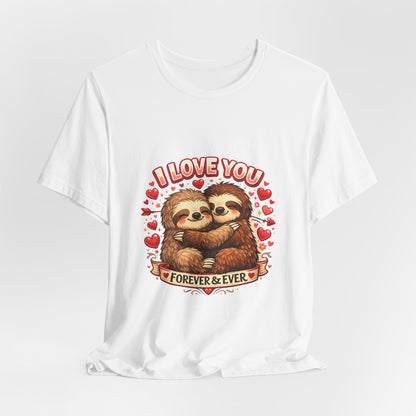 I Love You Forever & Ever Sloth Tee