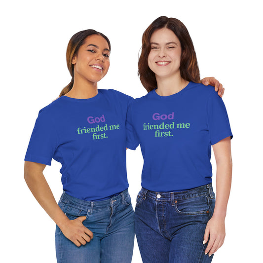 God friended me first, Shirt for Casual Wear, Faith-Based Gift, Spiritual Apparel, Everyday Comfort