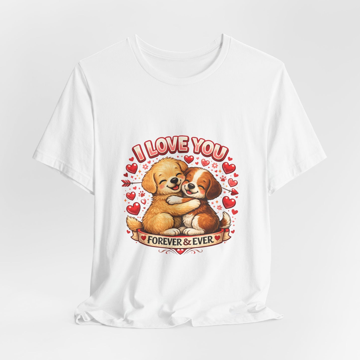 I Love You Forever & Ever Tee — Cute Puppy Couple Valentine T-Shirt